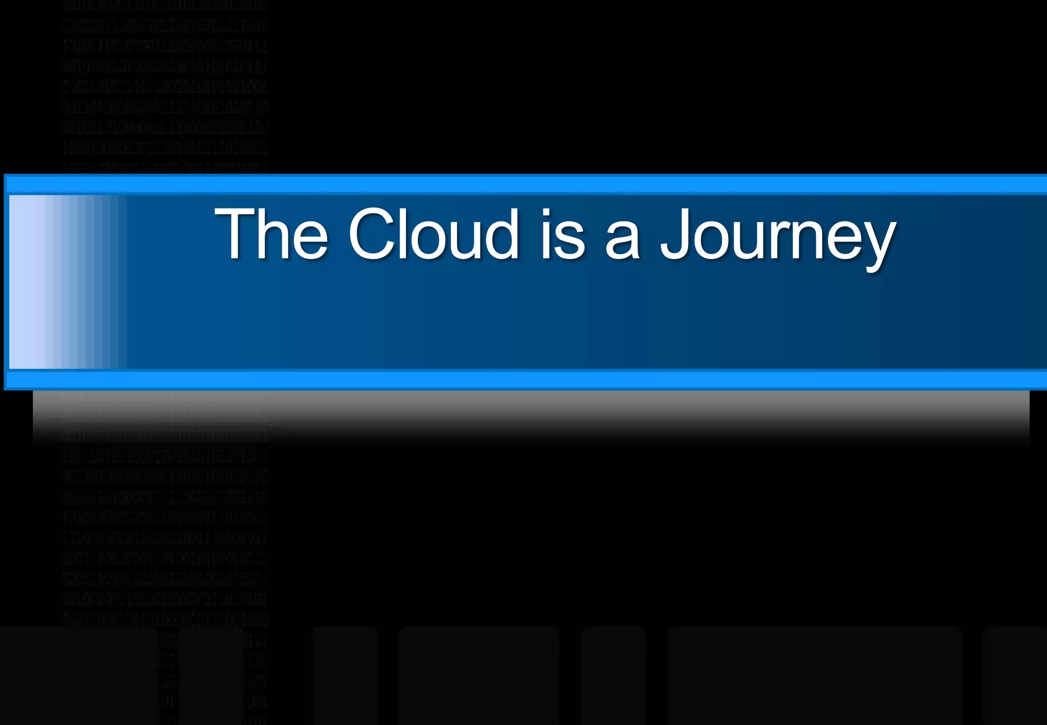 The Cloud is a Journey