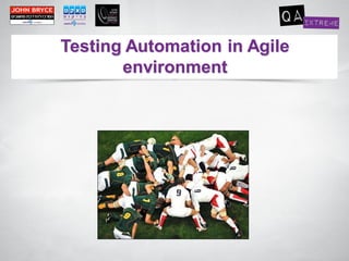 Testing Automation in Agile
       environment
 