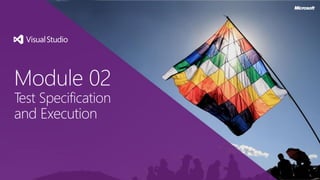 Module 02
Test Specification
and Execution
 