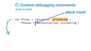 Custom debugging commands
Jump to caret
place caret
 