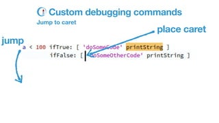 Custom debugging commands
Jump to caret
place caret
jump
 