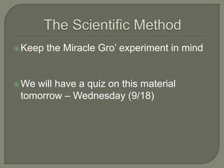 Keep the Miracle Gro’ experiment in mind
We will have a quiz on this material
tomorrow – Wednesday (9/18)
 