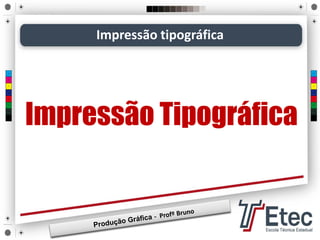 Impressão Tipográfica
Impressão tipográfica
 