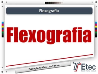 Flexografia
Flexografia
 