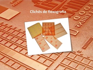 Clichês de flexografia
 