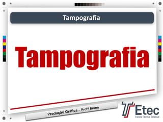 Tampografia
Tampografia
 