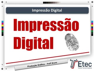 Impressão Digital
Impressão
Digital
 
