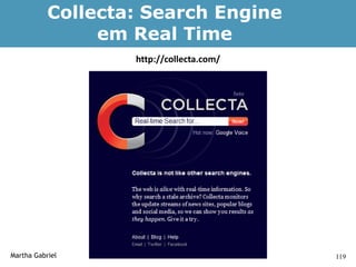 Collecta: Search Engine
                em Real Time
                   http://collecta.com/




Martha Gabriel                            119
 