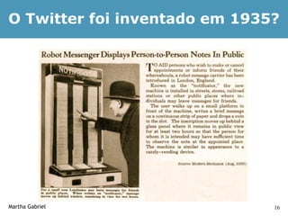 O Twitter foi inventado em 1935?




Martha Gabriel                 16
 