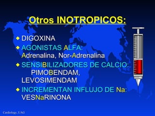 O tros INOTROPICOS : DIGOXIN A A GONISTAS  A LFA :   A drenalina , Nor- A drenalina SENSI B ILIZADORES DE CALCIO :   PIMO B ENDAM, LEVOSIMENDAM INCREMENTAN INFLUJO DE  Na :  VES Na RINONA 