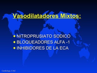 Vasodilat ad or e s  Mixtos: NITROPRU SIATO SODICO BLOQUEADORES ALFA -1 INHIBIDORES DE LA ECA 