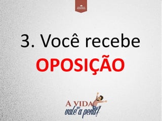 3. Você recebe
OPOSIÇÃO
 