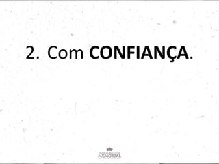 2. Com CONFIANÇA.
 