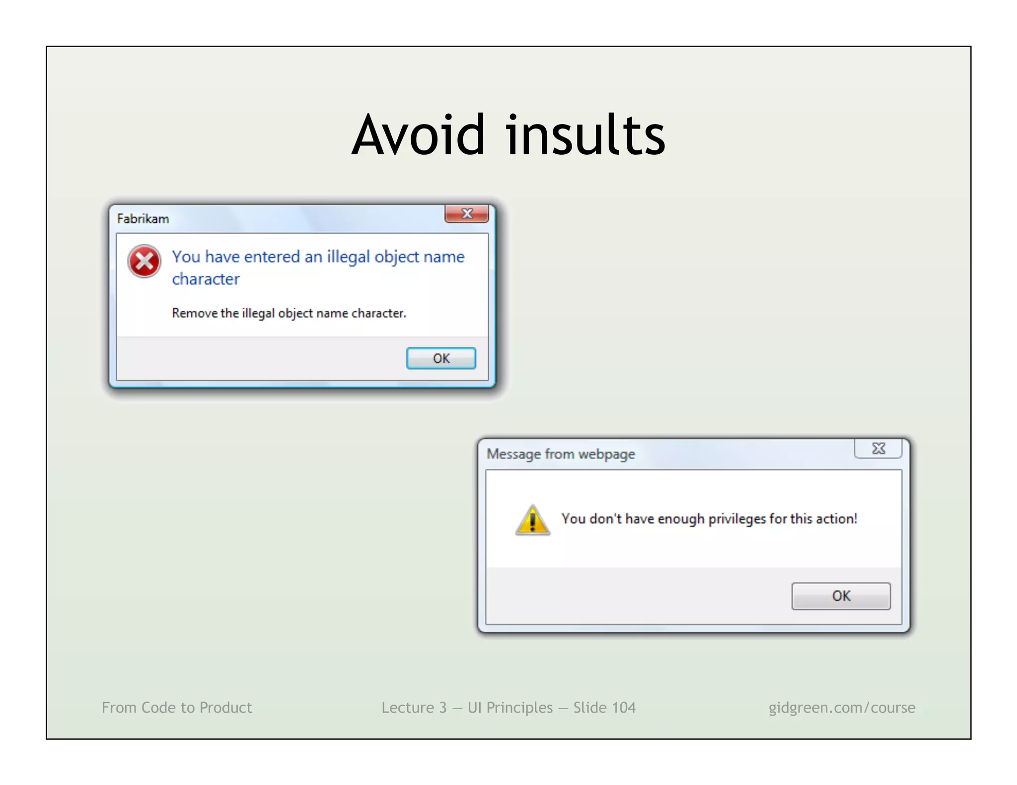 Avoid insults




From Code to Product    Lecture 3 — UI Principles — Slide 104   gidgreen.com/course
 