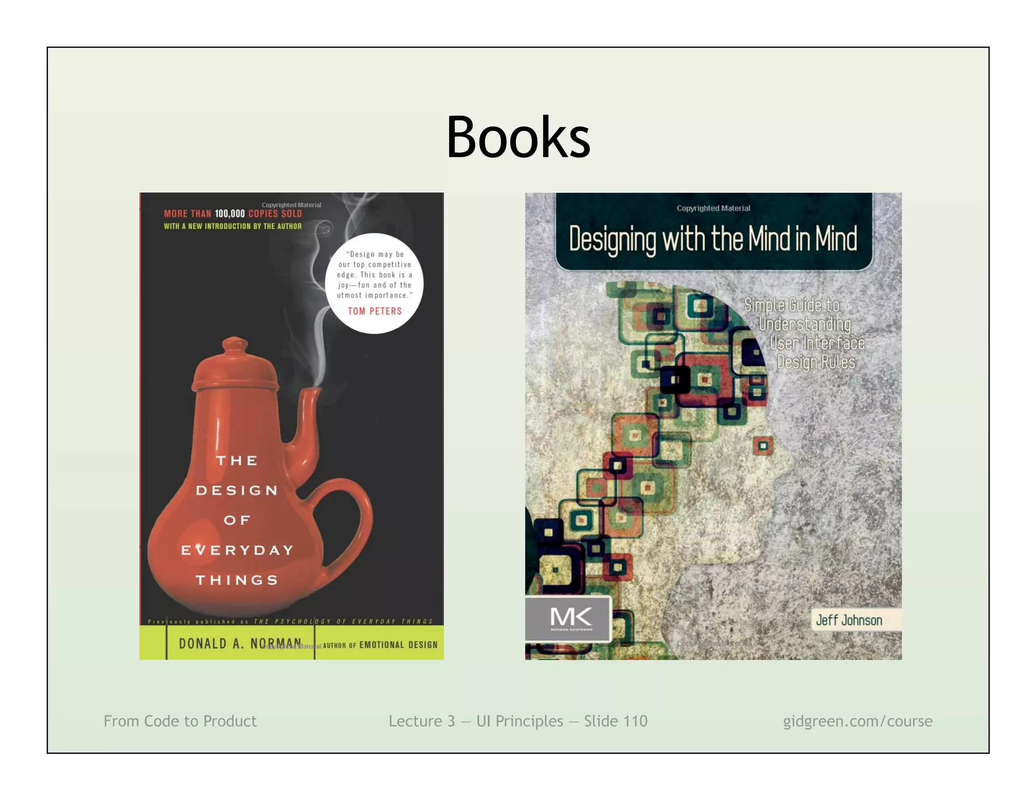 Books




From Code to Product   Lecture 3 — UI Principles — Slide 110   gidgreen.com/course
 