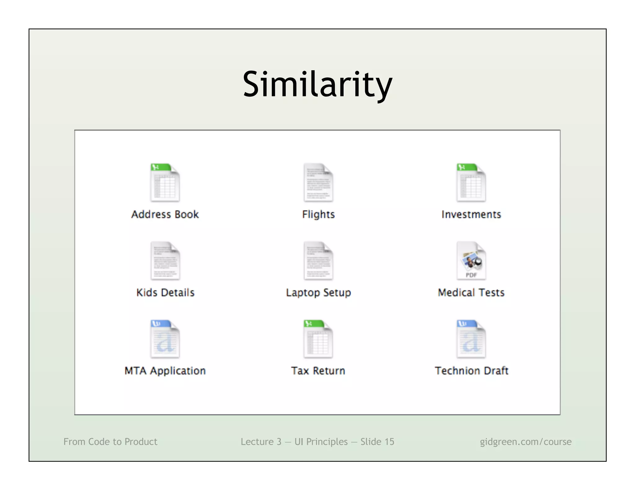 Similarity




From Code to Product   Lecture 3 — UI Principles — Slide 15   gidgreen.com/course
 