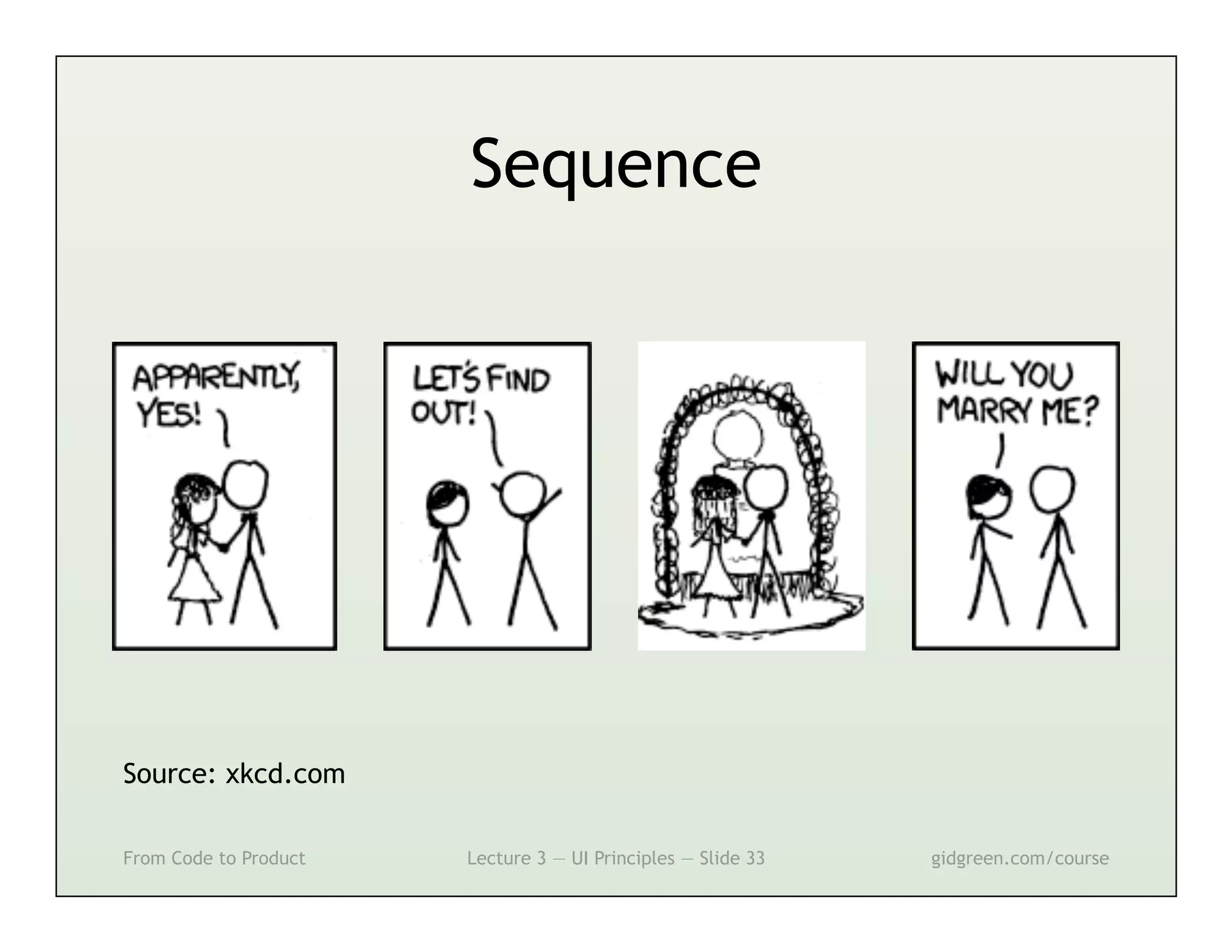 Sequence




Source: xkcd.com

From Code to Product   Lecture 3 — UI Principles — Slide 33   gidgreen.com/course
 
