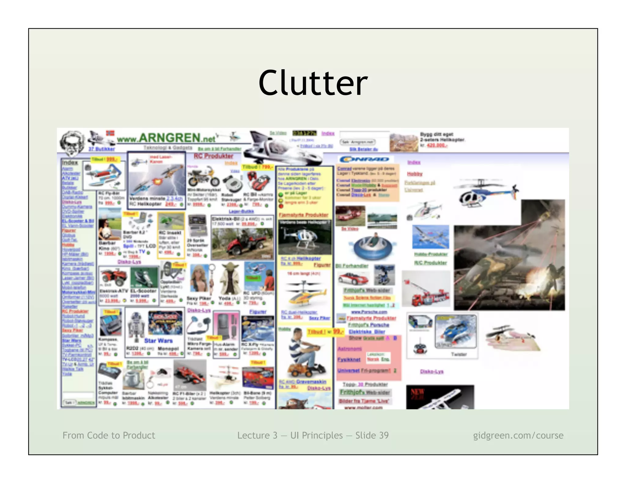 Clutter




From Code to Product   Lecture 3 — UI Principles — Slide 39   gidgreen.com/course
 