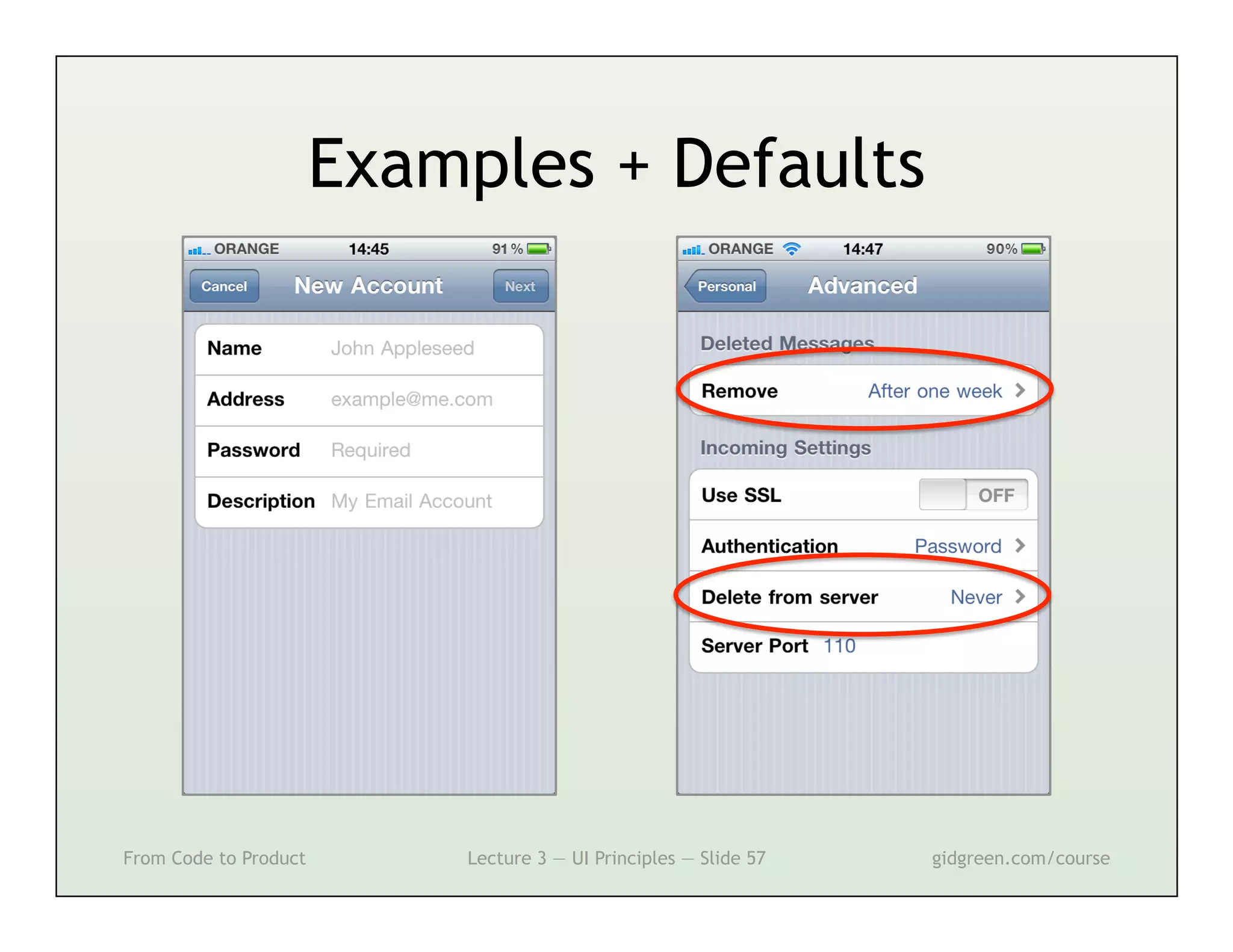 Examples + Defaults




From Code to Product       Lecture 3 — UI Principles — Slide 57   gidgreen.com/course
 