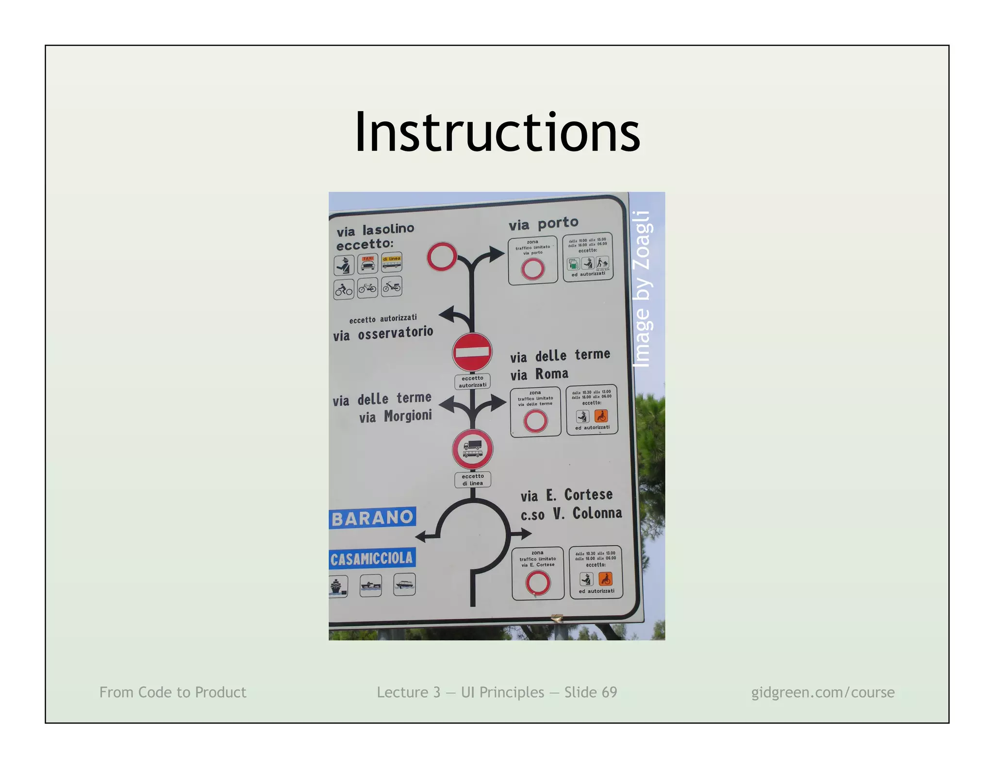 Instructions




                                                              Image by Zoagli

From Code to Product   Lecture 3 — UI Principles — Slide 69                     gidgreen.com/course
 