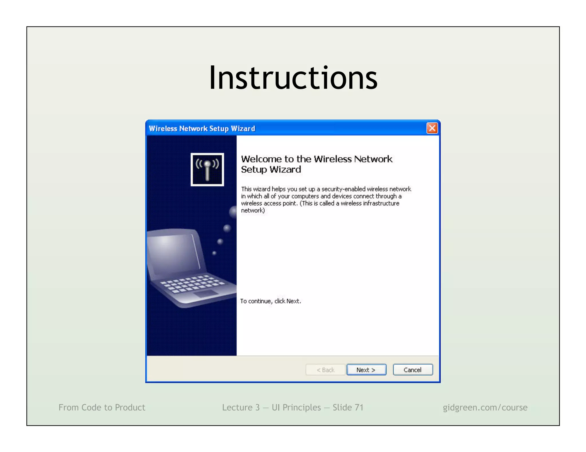 Instructions




From Code to Product   Lecture 3 — UI Principles — Slide 71   gidgreen.com/course
 