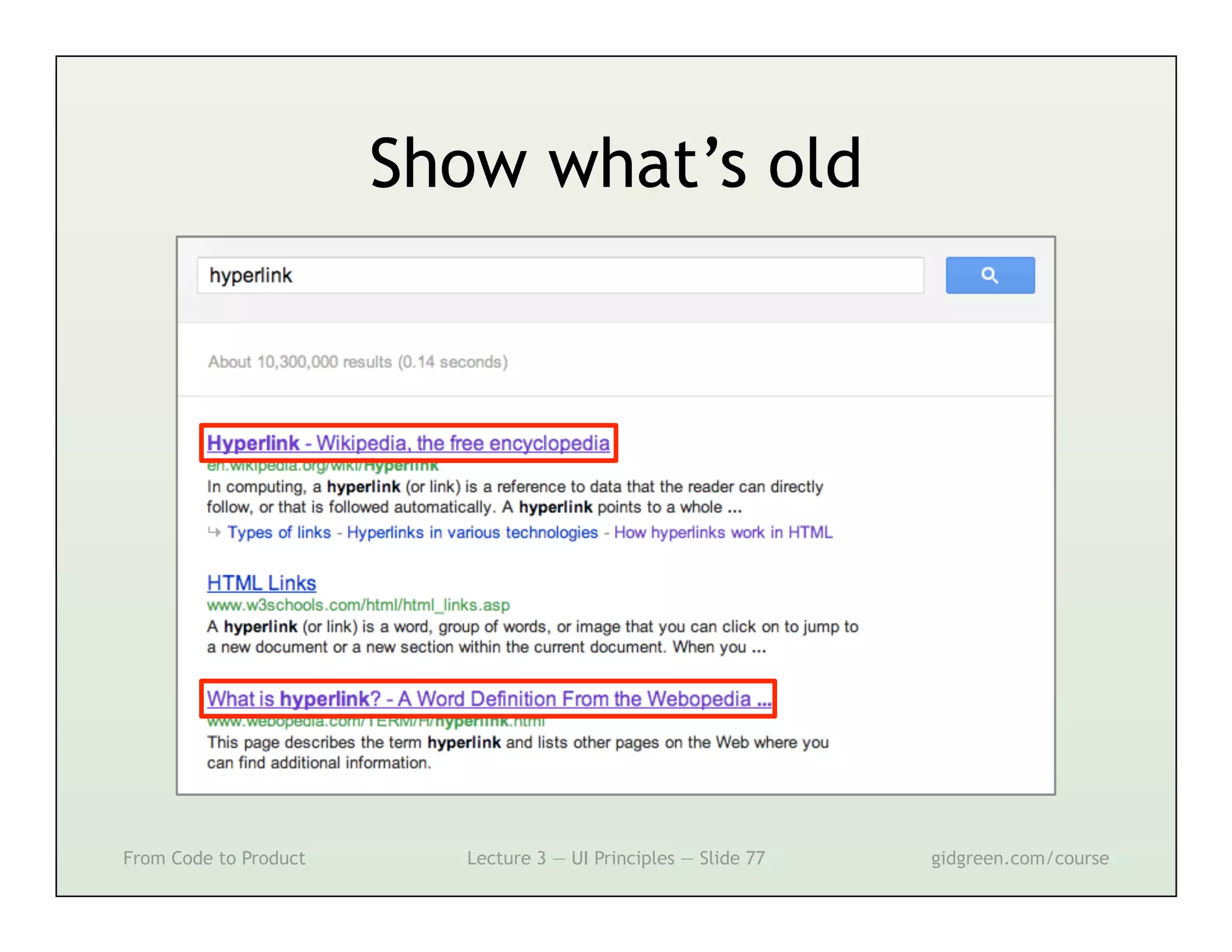 Show what’s old




From Code to Product     Lecture 3 — UI Principles — Slide 77   gidgreen.com/course
 