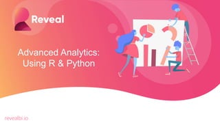 Advanced Analytics:
Using R & Python
revealbi.io
 