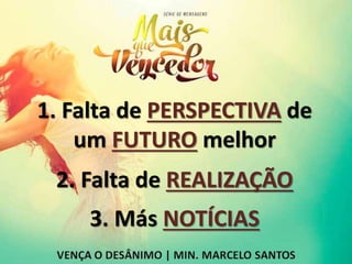 1. Falta de PERSPECTIVA de
um FUTURO melhor
2. Falta de REALIZAÇÃO
3. Más NOTÍCIAS
 