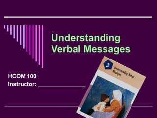 Understanding Verbal Messages HCOM 100 Instructor: _______________ 