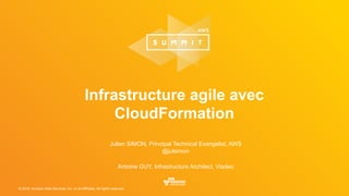 © 2016, Amazon Web Services, Inc. or its Affiliates. All rights reserved.
Julien SIMON, Principal Technical Evangelist, AWS
@julsimon
Antoine GUY, Infrastructure Architect, Viadeo
Infrastructure agile avec
CloudFormation
 