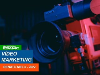 VÍDEO
MARKETING
RENATO MELO - 2022
 