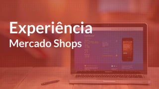 Experiência
Mercado Shops
 