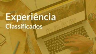 Experiência
Classificados
 