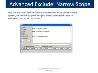 Advanced Exclude: Narrow Scope
Use the Advanced Exclude Option to understand entry points into the
system, narrow the scop...