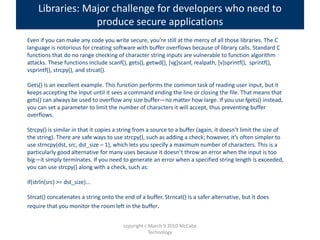 Even if you can make any code you write secure, you're still at the mercy of all those libraries. The C
language is notori...