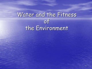 1 Water and the Fitness of the Environment 