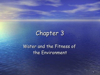 Chapter 3 Water and the Fitness of  the Environment 