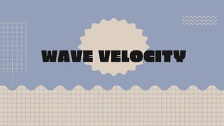 WAVE VELOCITY
 