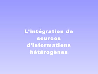 L'intégration de sources d'informations hétérogènes 