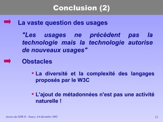 Conclusion (2) &quot;Les usages ne précèdent pas la technologie mais la technologie autorise de nouveaux usages&quot; La v...