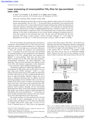 APPLIED PHYSICS LETTERS                                           VOLUME 85, NUMBER 3                                                 19 JULY 2004


Laser processing of nanocrystalline TiO2 ﬁlms for dye-sensitized
solar cells
         H. Kim,a) G. P. Kushto, C. B. Arnold,b) Z. H. Kafaﬁ, and A. Piqué
         Naval Research Laboratory, 4555 Overlook Avenue, SW, Washington, DC 20375
         (Received 5 February 2004; accepted 19 May 2004)
         Pulsed-laser deposition and laser direct-write have been applied to deposit dense (30 nm thick) and
         porous nanocrystalline TiO2 (nc-TiO2, 5 – 20 m thick) layers incorporated in dye-sensitized solar
         cells. Laser direct-write is a laser-induced forward transfer technique that enables the fabrication of
         conformal structures containing metals, ceramics, polymers, and composites on rigid and ﬂexible
         substrates without the use of masks or additional patterning steps. A pulsed UV laser 355 nm was
         used to forward transfer a suspension of TiO2 P25 nanopowder onto a F-doped SnO2 coated glass
         substrate. In this letter we demonstrate the use of laser transfer techniques to produce porous nc-
         TiO2 ﬁlms required for dye-sensitized solar cells. The dye solar cells fabricated with the laser
         processed TiO2 layers on glass showed a power conversion efﬁciency of 4.3% under an
         illumination of 10 mW/ cm2. © 2004 American Institute of Physics. [DOI: 10.1063/1.1772870]


     Over the last decade, dye-sensitized solar cells based on          of the nc-TiO2 ﬁlms, a dense TiO2 ﬁlm ( 30 nm thick) was
mesoporous, nanocrystalline TiO2 nc-TiO2 ﬁlms have been                 deposited onto the FTO-coated glass substrates using pulsed
extensively studied as possible alternatives to silicon-based           laser deposition. This dense TiO2 ﬁlm was grown at 450 ° C
solar cells due to their high power conversion efﬁciencies              in 50 mTorr of oxygen with a laser ﬂuence of 2 J / cm2 using
    10% and expected low materials and manufacturing                    a KrF excimer laser       = 248 nm .13 The purpose of this
costs.1–4 In general, the nc-TiO2 ﬁlms have been produced               dense TiO2 layer was to serve as an electrically isolating
via colloidal synthesis of TiO2 nanoparticles and subsequent            barrier between the FTO and the dye sensitized nc-TiO2
deposition of the TiO2 colloidal slurry onto substrates by              layer in order to minimize short circuit losses in the cell. The
blading3,4 or screen printing.5 There have also been some
efforts to produce the nc-TiO2 ﬁlms using spray pyrolysis,6
electrochemical deposition,7 gas phase deposition,8 and
sputtering.9 However, these processes lack effective control
of the TiO2 ﬁlm thickness (especially at ﬁlm thicknesses
  10 m) and they require additional patterning steps.
     An alternative approach to address these difﬁculties with
the production of high surface area nc-TiO2 ﬁlms is to use a
laser direct-write (LDW) technique.10 LDW is a laser-
induced forward transfer process that enables the fabrication
of metal oxide (such as nc-TiO2) conformal thin-ﬁlm struc-
tures on rigid and ﬂexible substrates without the use of
masks or additional patterning steps. In addition, this laser
processing technique can be combined with in situ laser an-
nealing of the ﬁlms in order to improve the electrical prop-
erties of the active TiO2 layers in dye-sensitized solar cells,
without damaging substrates with low glass transition tem-
peratures such as plastics. Recently, we have successfully
demonstrated the utility of the LDW technique in producing
high surface area, hydrous ruthenium oxide ultracapacitors,
and alkaline and Li-ion microbatteries.11,12 In this letter, we
report on fully operational dye-sensitized solar cells contain-
ing nc-TiO2 ﬁlms deposited by laser direct-write.
     The general structure of a dye-sensitized solar cell used
for this work is shown schematically in Fig. 1(a). Dye-
sensitized solar cells based on nc-TiO2 ﬁlms were fabricated
on F-doped SnO2 FTO coated glass (2.5 cm 2.5 cm;
14 / ; Hartford Glass Co. USA). Prior to the deposition
                                                                        FIG. 1. (a) A schematic diagram showing a cross section of the dye-
                                                                        sensitized solar cell prepared for this work. Dashed lines represent the holes
a)
 Author to whom correspondence should be addressed; electronic mail:    used to add the electrolyte to the cell. SEM micrographs showing (b) the
 hskim@ccs.nrl.navy.mil. Also at: SFA, Inc.                             cross section and (c) the surface of a 12- m-thick mesoporous nc-TiO2
b)
 Current address: Department of Mechanical and Aerospace Engineering,   layer transferred by LDW on TiO2 / FTO coated glass. The ﬁlm was sintered
 Princeton University, Princeton, New Jersey 08544.                     at 450 ° C for 30 min.

0003-6951/2004/85(3)/464/3/$20.00                               464                                © 2004 American Institute of Physics
  Downloaded 21 Jul 2004 to 140.180.0.76. Redistribution subject to AIP license or copyright, see http://apl.aip.org/apl/copyright.jsp
 