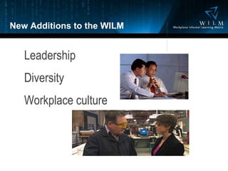 New Additions to the WILM Leadership Diversity  Workplace culture 