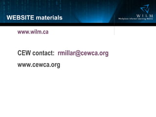WEBSITE materials www.wilm.ca CEW contact:  [email_address] www.cewca.org 