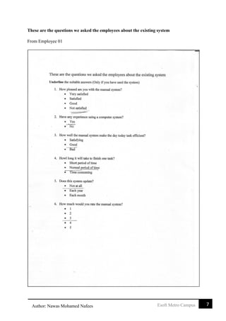 7Esoft Metro CampusAuthor: Nawas Mohamed Nafees
These are the questions we asked the employees about the existing system
From Employee 01
 