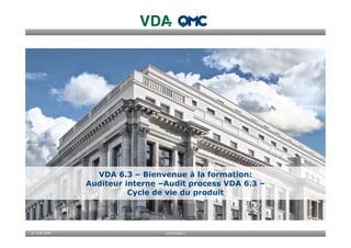315TF000-1© VDA QMC
VDA 6.3 – Bienvenue à la formation:
Auditeur interne –Audit process VDA 6.3 –
Cycle de vie du produit
 