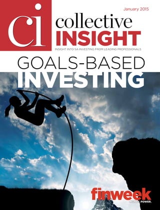 Goals-based
Investing
collective
insightinsight into SA INVESTING from leading professionals
ci
January 2015
 