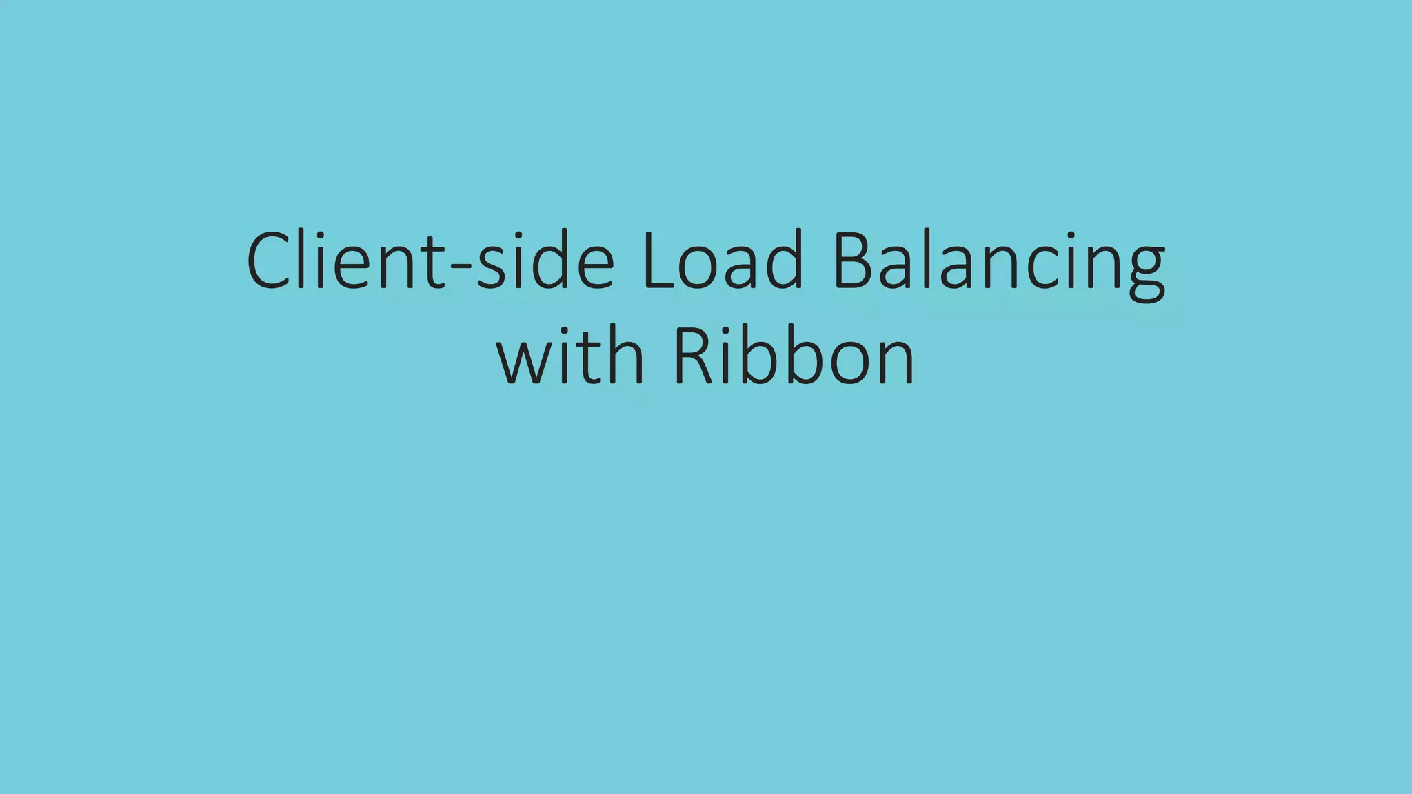 Client-side Load Balancing
with Ribbon
 