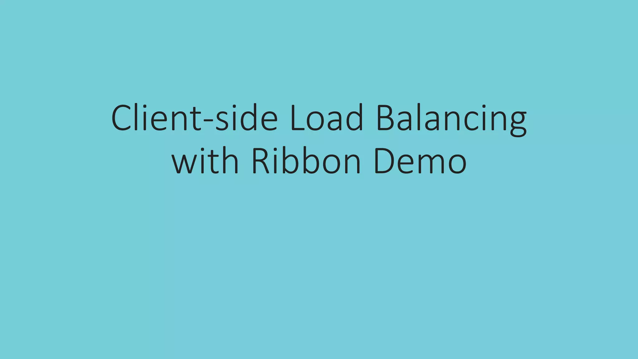 Client-side Load Balancing
with Ribbon Demo
 