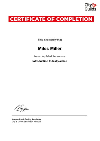 This is to certify that
Miles Miller
has completed the course
Introduction to Malpractice
Powered by TCPDF (www.tcpdf.org)
 