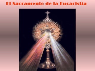 El Sacramento de la Eucaristía 
 